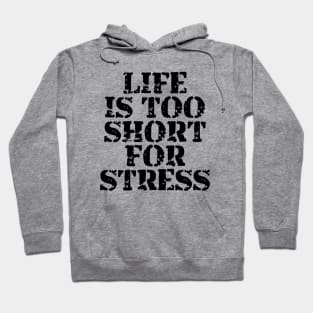 Life Is Too Short For Stress Hoodie